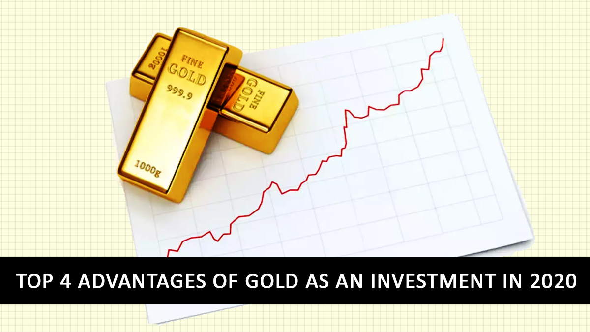 Top 4 Advantages of Gold as an Investment in 2020 6 Top-4-Advantages-of-Gold-as-an-Investment-in-2020-1200x675