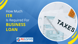 How Much ITR is Required for a Business Loan