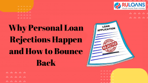 Why Personal Loan Rejections Happen and How to Bounce Back