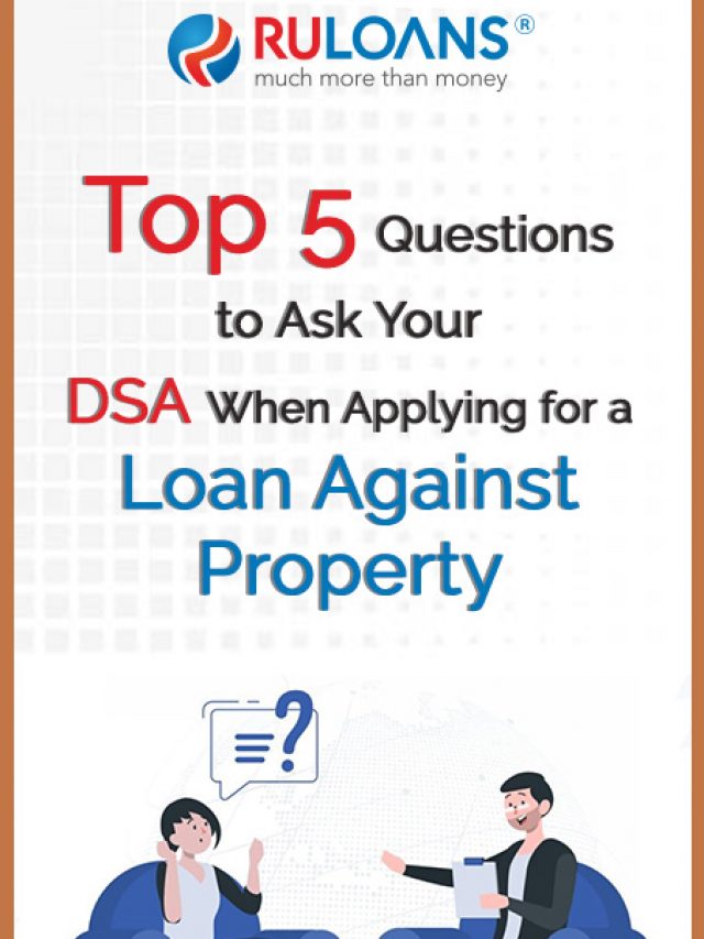 Top 5 Questions to Ask Your DSA When Applying for a Loan Against Property