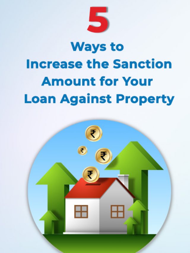 5 Ways to Increase the Sanction Amount for Your Loan Against Property