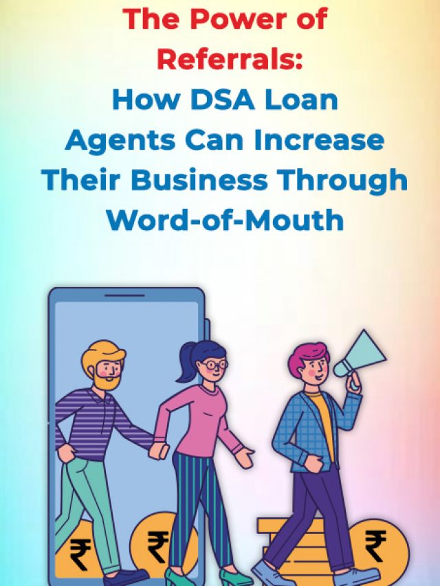 The Power of Referrals: How DSA Loan Agents Can Increase Their Business Through Word-of-Mouth