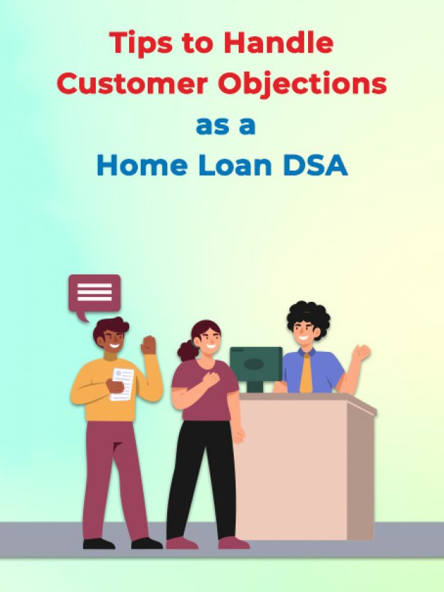 Tips to Handle Customer Objections as a Home Loan DSA